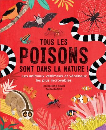 Couverture du livre « Tous les poisons sont dans la nature ! les animaux venimeux et vénéneux les plus incroyables » de Tania Garcia et Ico Romero Reyes aux éditions Kimane