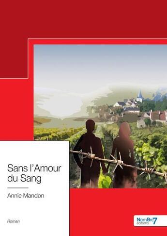 Couverture du livre « Sans l'amour du sang » de Mandon Annie aux éditions Nombre 7