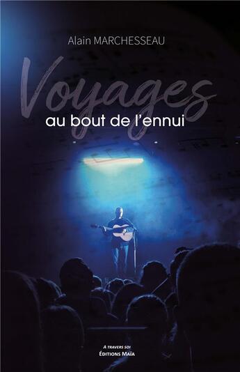 Couverture du livre « Voyages au bout de l'ennui » de Alain Marchesseau aux éditions Editions Maia