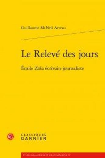 Couverture du livre « Le rélevé des jours ; Emile Zola écrivain-journaliste » de Mcneil Arteau Guilla aux éditions Classiques Garnier