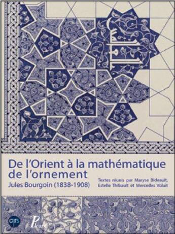 Couverture du livre « De l'orient à la mathématique de l'ornement ; Jules Bourgoin (1838-1908) » de Bideault Maryse/Coll aux éditions Picard