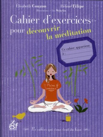 Couverture du livre « Cahier d'exercices pour découvrir la méditation » de Elisabeth Couzon et Helene Filipe aux éditions Esf