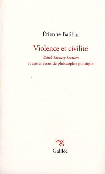 Couverture du livre « Violence et civilité ; Welley library lectures et autres essais de philosophie politique » de Etienne Balibar aux éditions Galilee