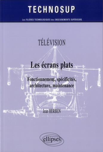 Couverture du livre « Television - les ecrans plats - fonctionnement, specificites, architecture, maintenance (niveau b) » de Jean Herben aux éditions Ellipses