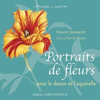 Couverture du livre « Portraits de fleurs pour le dessin et l'aquarelle » de Ciupa K-Jeannerot V aux éditions Ouest France