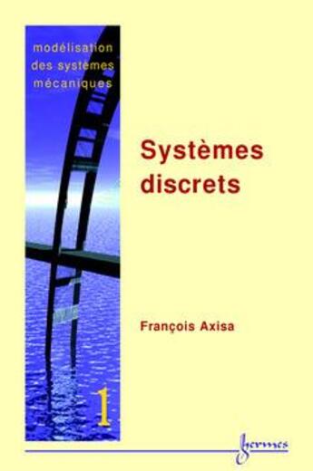 Couverture du livre « Modélisation des systèmes mécaniques Vol. 1 : systèmes discrets » de Axisa Francois aux éditions Hermes Science Publications