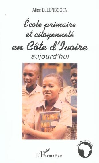 Couverture du livre « Ecole primaire et citoyennete en cote d'ivoire aujourd'hui » de Alice Ellenbogen aux éditions L'harmattan