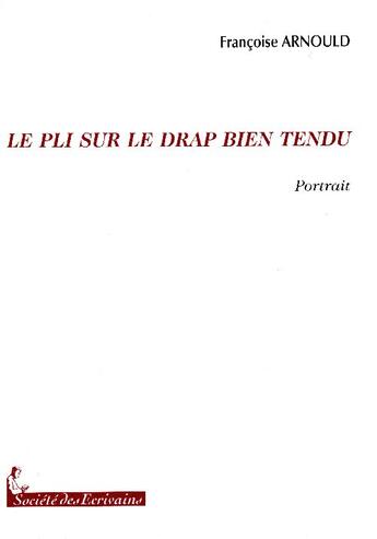 Couverture du livre « Le pli sur le drap bien tendu » de Francoise Arnould aux éditions Societe Des Ecrivains