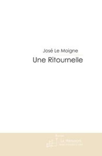 Couverture du livre « UNE RITOURNELLE » de José Le Moigne aux éditions Le Manuscrit