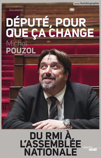 Couverture du livre « Député, pour que ça change » de Michel Pouzol aux éditions Le Cherche-midi