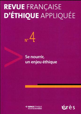 Couverture du livre « Revue française d'éthique appliquée Tome 4 : se nourrir, un enjeu éthique » de Revue FranÇaise D'Ethique Appliquee aux éditions Eres