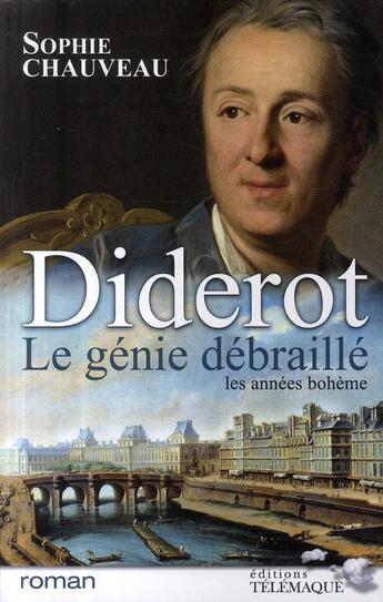Couverture du livre « Diderot le génie débraillé ; les années bohème » de Sophie Chauveau aux éditions Telemaque