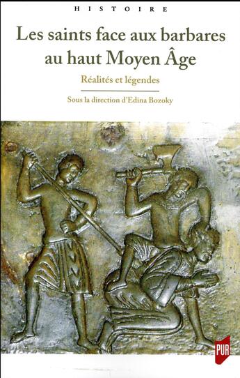 Couverture du livre « Les saints face aux barbares au haut Moyen Age ; réalités et légendes » de Edina Bozoky et Collectif aux éditions Pu De Rennes