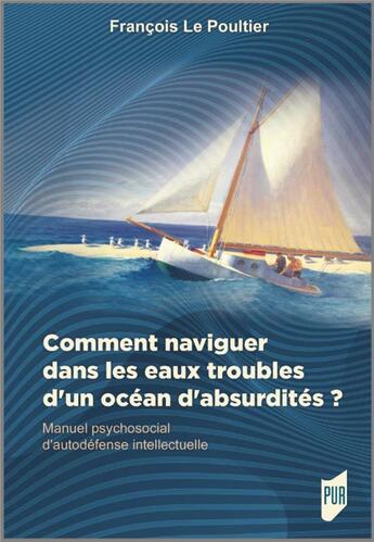 Couverture du livre « Comment naviguer dans les eaux troubles d'un océan d'absurdiés ? » de Francois Le Poultier aux éditions Pu De Rennes