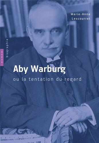 Couverture du livre « Aby Warburg ou la tentation du regard » de Marie-Anne Lescourret aux éditions Hazan