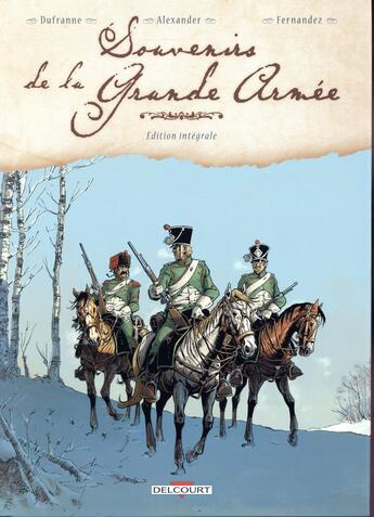 Couverture du livre « Souvenirs de la grande armée ; Intégrale t.1 à t.4 » de Michel Dufranne et Alexis Alexander et Jean-Paul Fernandez aux éditions Delcourt