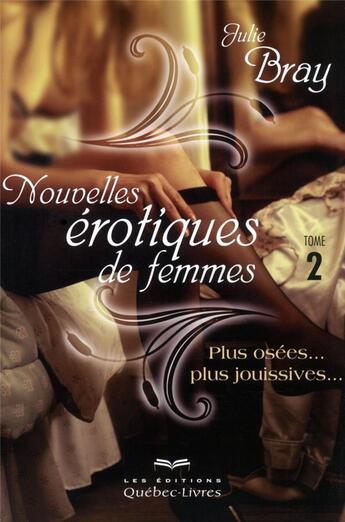 Couverture du livre « Nouvelles érotiques de femmes t.2 » de Julie Bray aux éditions Quebec Livres