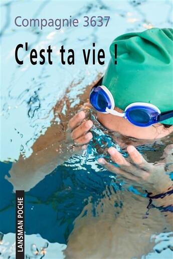 Couverture du livre « C'est ta vie ! » de Compagnie 3637 aux éditions Lansman