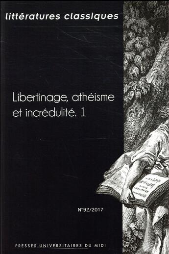 Couverture du livre « Libertinage, atheisme et incredulite, 1 - (revue litteratures classiques n 92) » de Pierre Ronzeaud aux éditions Pu Du Mirail