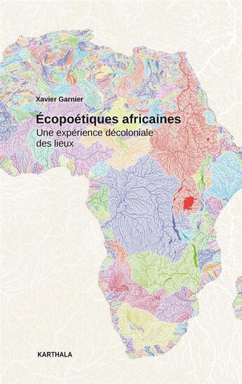 Couverture du livre « Écopoétiques africaines : une expérience décoloniale des lieux » de Xavier Garnier aux éditions Karthala