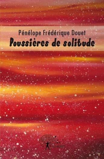 Couverture du livre « Poussières de solitude » de Penelope Frederique aux éditions Edilivre