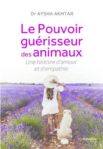 Couverture du livre « Le pouvoir guérisseur des animaux : une histoire d'amour et d'empathie » de Aysha Akhtar aux éditions Guy Trédaniel