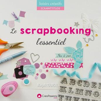 Couverture du livre « Le scrapbooking, l'essentiel » de Magali Toursel aux éditions Creapassions.com