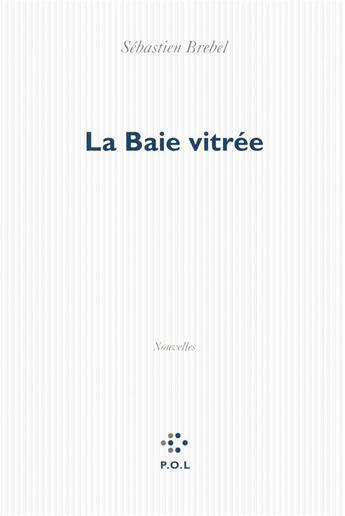 Couverture du livre « La baie vitrée » de Sebastien Brebel aux éditions P.o.l