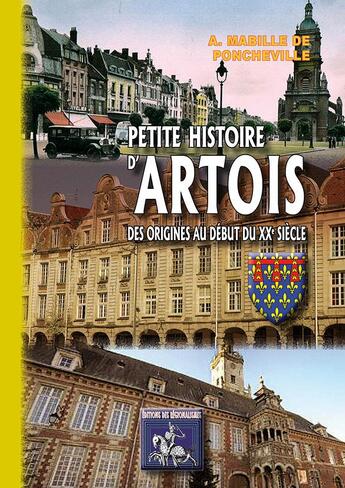 Couverture du livre « Petite histoire d'Artois, des origines au début du XXe siècle » de A. Mabille De Ponchevil aux éditions Editions Des Regionalismes