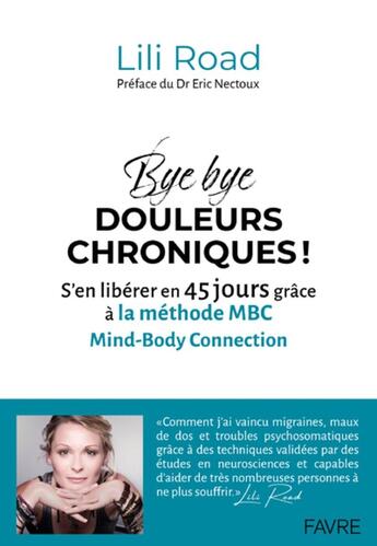 Couverture du livre « Bye bye douleurs chroniques ! S'en libérer en 45 jours grâce à la méthode MBC » de Lili Road aux éditions Favre