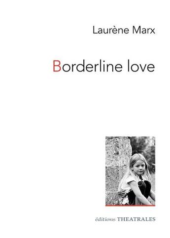 Couverture du livre « Borderline love » de Laurene Marx aux éditions Theatrales