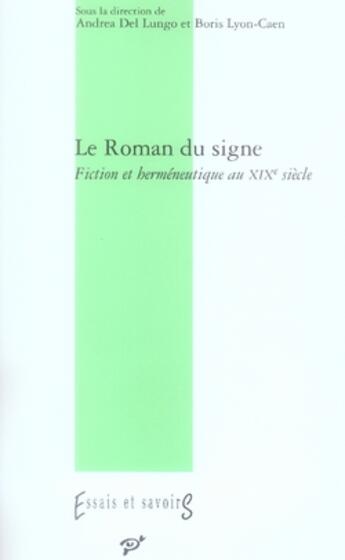 Couverture du livre « Le roman du signe ; fiction et herméneutique au XIX siècle » de Andrea Del Lungo et Boris Lyon-Caen aux éditions Pu De Vincennes