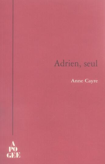 Couverture du livre « Adrien, seul » de Anne Cayre aux éditions Apogee