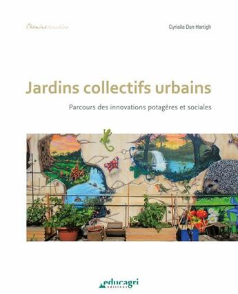 Couverture du livre « Jardins collectifs urbains ; parcours des innovations potagères et sociales » de Cyrielle Den Hartigh aux éditions Educagri