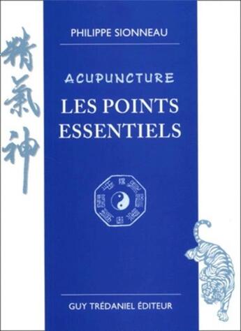 Couverture du livre « Acupuncture - Les points essentiels » de Philippe Sionneau aux éditions Guy Trédaniel