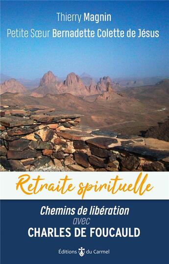 Couverture du livre « Retraite spirituelle : chemins de libération avec Charles de Foucauld » de Thierry Magnin et Bernadette Colette aux éditions Carmel