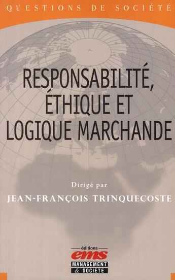 Couverture du livre « Responsabilité, éthique et logique marchande » de Trinquecoste J. aux éditions Ems