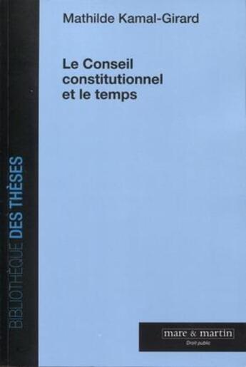 Couverture du livre « Le Conseil constitutionnel et le temps » de Mathilde Kamal-Girard aux éditions Mare & Martin