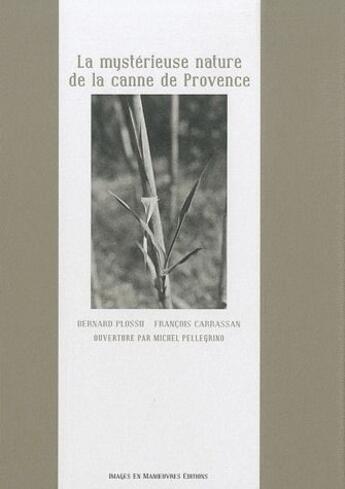 Couverture du livre « La mystérieuse nature de la canne de Provence » de Bernard Plossu et Francois Carrassan aux éditions Images En Manoeuvres