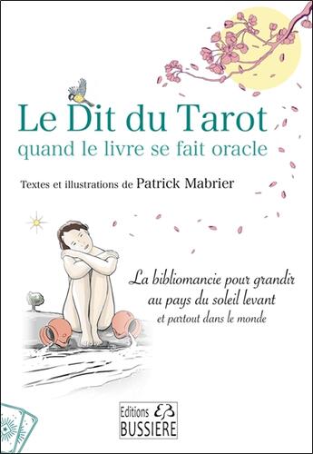 Couverture du livre « Le dit du tarot quand le livre se fait oracle : La bibliomancie pour grandir au pays du soleil levant et partout dans le monde » de Patrick Mabrier aux éditions Bussiere