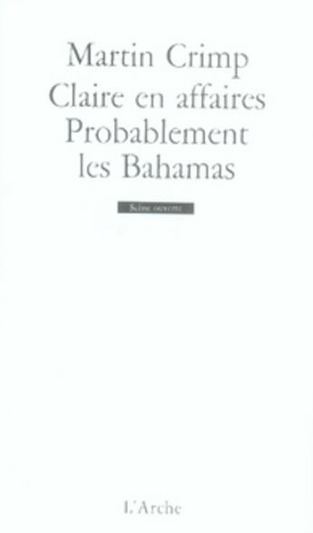 Couverture du livre « Claire en affaires ; probablement les bahamas » de Martin Crimp aux éditions L'arche