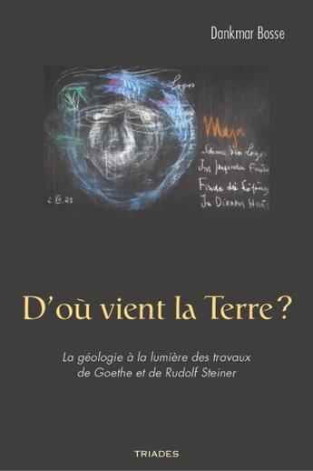 Couverture du livre « D'où vient la terre ? la géologie à la lumière des travaux de Goethe et de Rudolf Steiner » de Dankmar Bosse aux éditions Triades