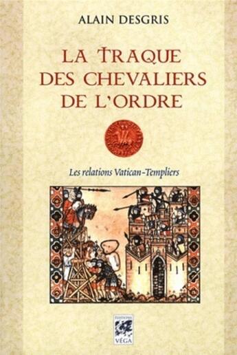 Couverture du livre « La traque des chevaliers de l'ordre » de Alain Desgris aux éditions Vega