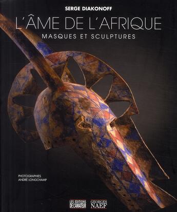 Couverture du livre « L'âme de l'Afrique ; masques et sculptures » de Serge Diakonoff aux éditions Amateur