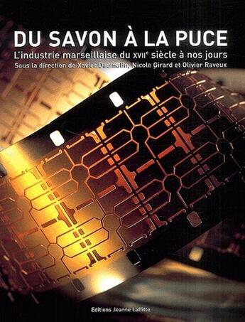 Couverture du livre « Du savon à la puce ; l'industrie marseillaise du XVIIe siècle à nos jours » de Raveux aux éditions Jeanne Laffitte