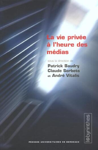 Couverture du livre « La Vie privée à l'heure des médias » de Sorb Baudry Patrick aux éditions Pu De Bordeaux