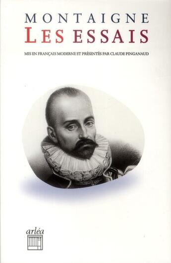 Couverture du livre « Les essais » de Michel De Montaigne et Claude Pinganaud aux éditions Arlea