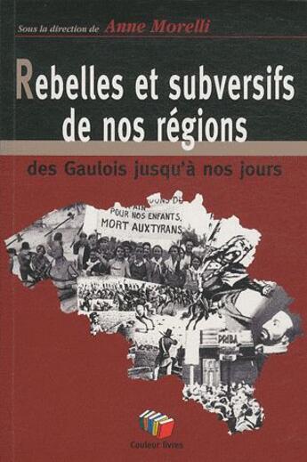 Couverture du livre « Histoire des rebelles et subversifs en Belgique : des Gaulois jusqu'à nos jours » de Anne Morelli aux éditions Couleur Livres