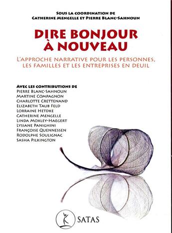 Couverture du livre « Dire bonjour à nouveau ; l'approche narrative pour les personnes, les familles et les entreprises » de Pierre Blanc-Sahnoun et Catherine Mengelle aux éditions Satas