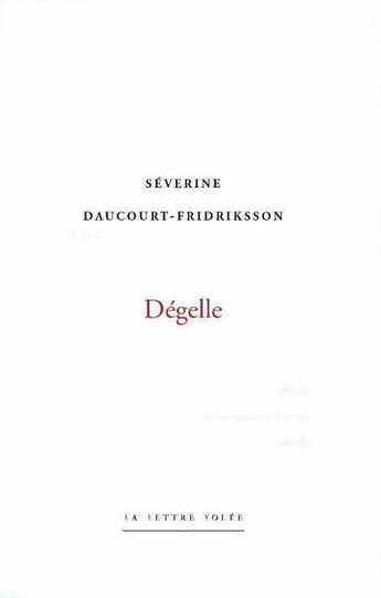 Couverture du livre « Dégelle » de Severine Daucourt-Fridiksson aux éditions Lettre Volee